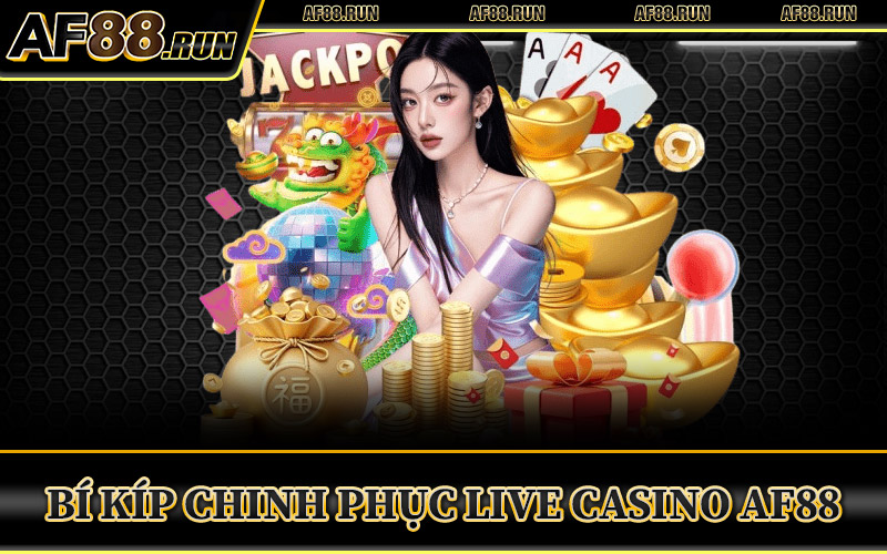 Bí Kíp Chinh Phục Live Casino AF88