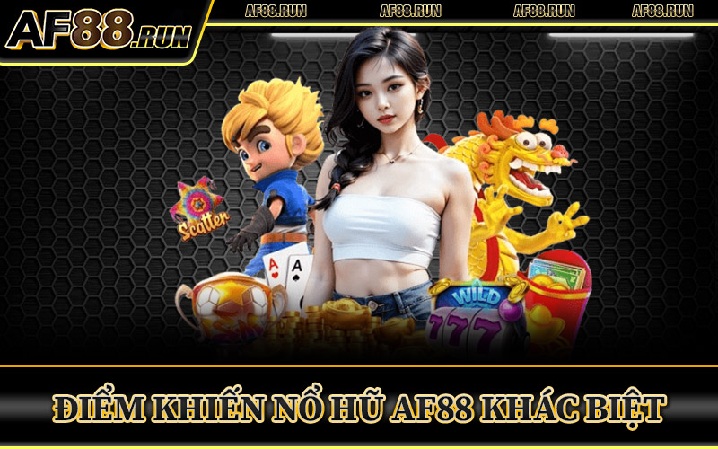 Nổ Hũ AF88 – Jackpot Triệu Đô Bùng Nổ Chỉ Với Một Cú Quay 1 Điểm Khiến Nổ Hũ AF88 Khác Biệt