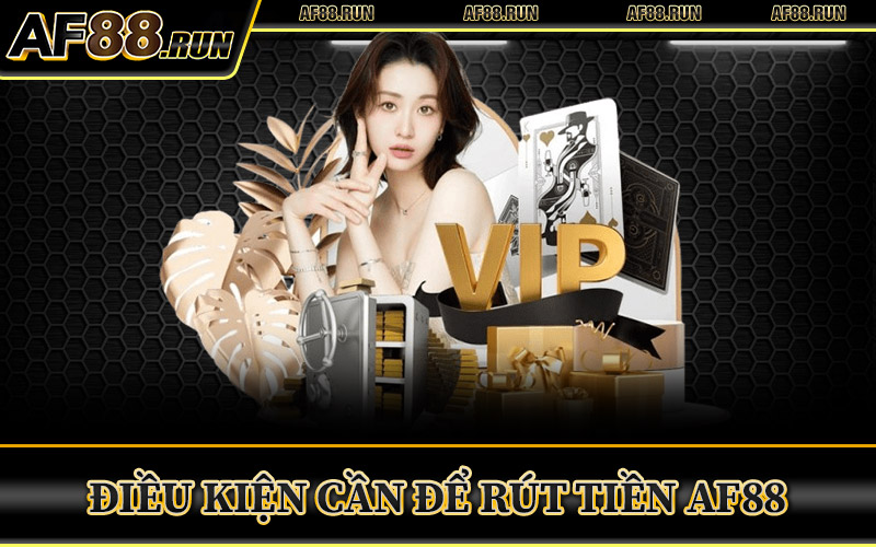 Rút Tiền AF88 – Linh Hoạt Với Các Cổng Thanh Toán Phổ Biến 1 Điều Kiện Cần Để Rút Tiền AF88