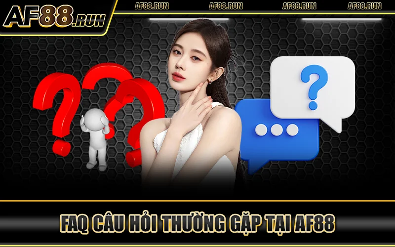 AF88 | Nhà Cái AF88.COM - Thưởng Chào Mừng Code 58K 22 Faq Cau Hoi Thuong Gap Tai AF88