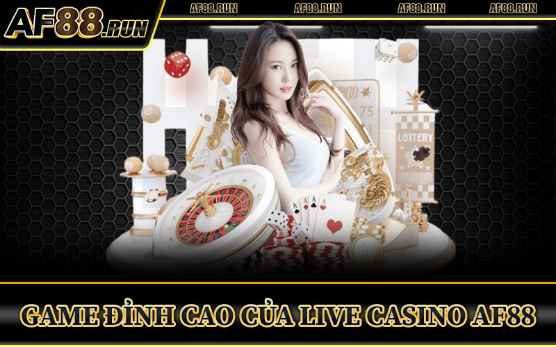 Game Đỉnh Cao Của Live Casino AF88