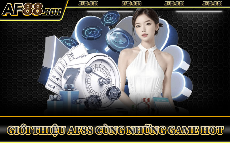 Giới Thiệu AF88 – Sân Chơi Giải Trí Dành Cho Game Thủ Việt 2 Giới Thiệu AF88 Cùng Những Game Hot