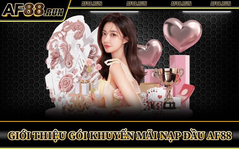 Giới Thiệu Gói Khuyến Mãi Nạp Đầu AF88