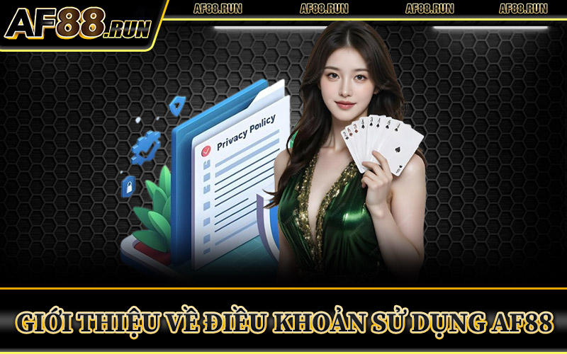 Giới Thiệu Về Điều Khoản Sử Dụng AF88