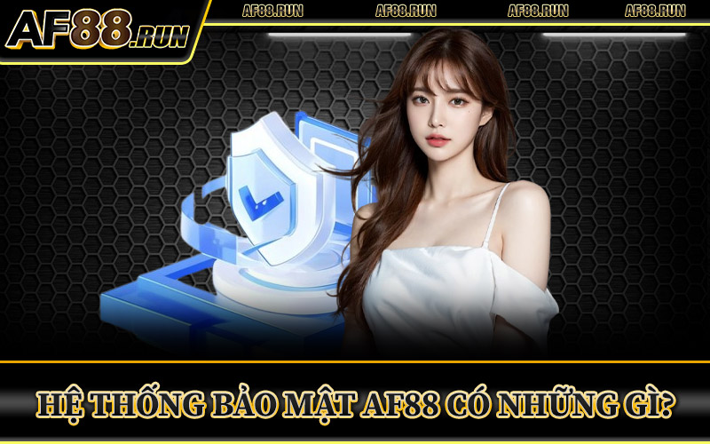 Hệ Thống Bảo Mật AF88 Có Những Gì?