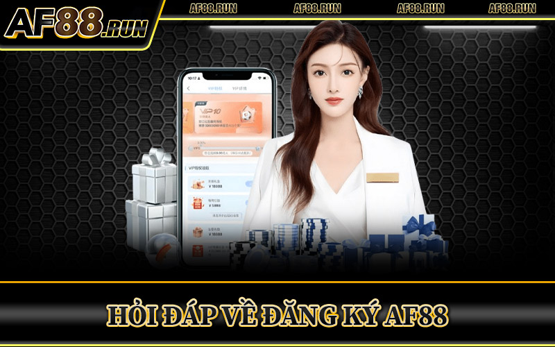 Hỏi Đáp Về Đăng Ký AF88