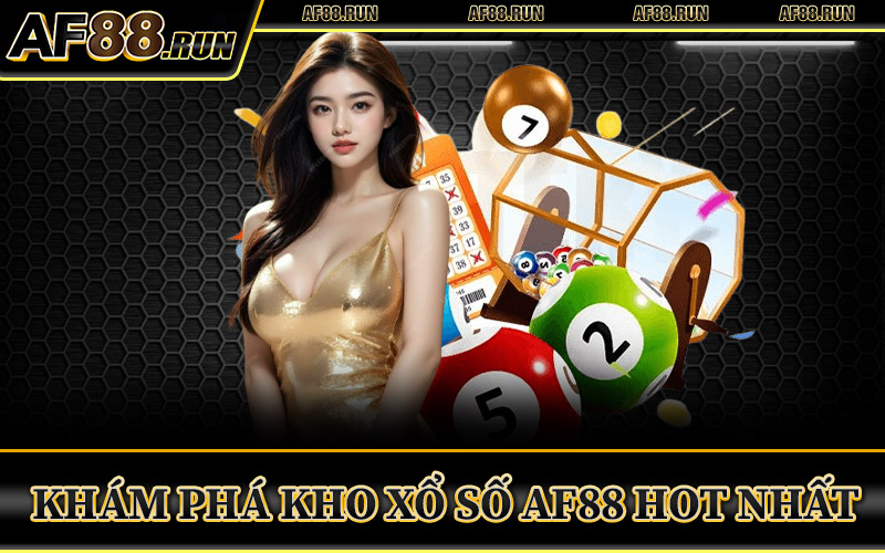 Xổ Số AF88 – Nơi Bắt Đầu Hành Trình Thử Thách Vận May 2 Khám Phá Kho Xổ Số AF88 Hot Nhất