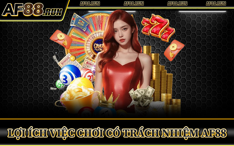Lợi Ích Của Việc Chơi Có Trách Nhiệm AF88