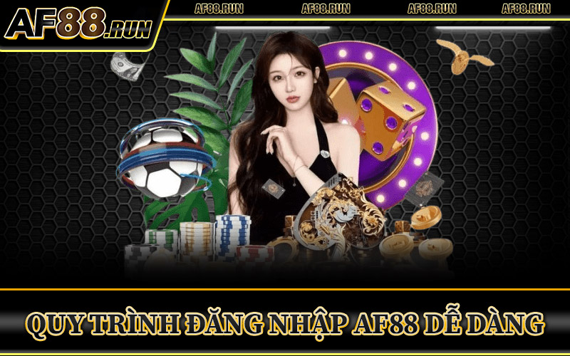 Quy Trình Đăng Nhập AF88 Dễ Dàng