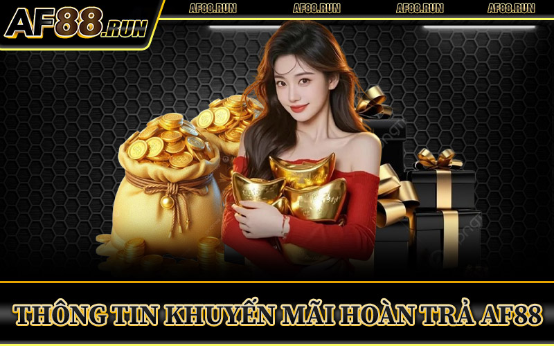 Khuyến Mãi Hoàn Trả AF88 – Nhận Lại Tiền Cược Lên Đến 3% 1 Thông Tin Khuyến Mãi Hoàn Trả AF88