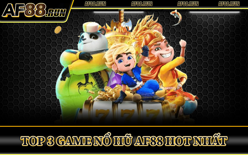 Nổ Hũ AF88 – Jackpot Triệu Đô Bùng Nổ Chỉ Với Một Cú Quay 2 Top 3 Game Nổ Hũ AF88 Hot Nhất